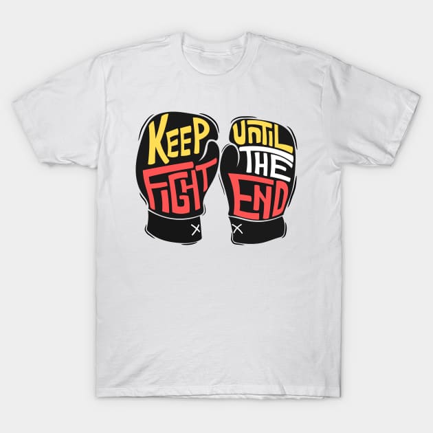 keep fight until the end T-Shirt by Mako Design 